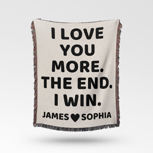 Personalized Cotton Woven Blanket - I LOVE YOU MORE. THE END. I WIN.